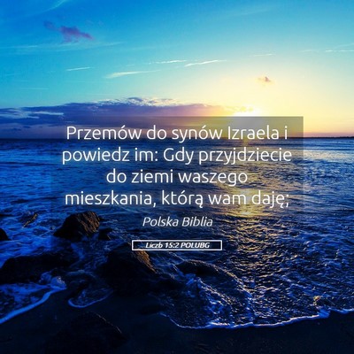 Picture 05 - Liczb 15:2 POLUBG - Przemów do synów Izraela i powiedz im: Gdy - Bible Verse Picture