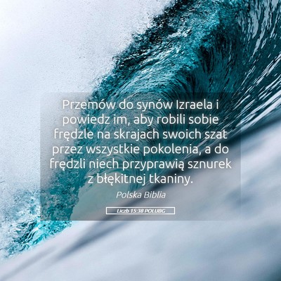 Picture 05 - Liczb 15:38 POLUBG - Przemów do synów Izraela i powiedz im, aby - Bible Verse Picture