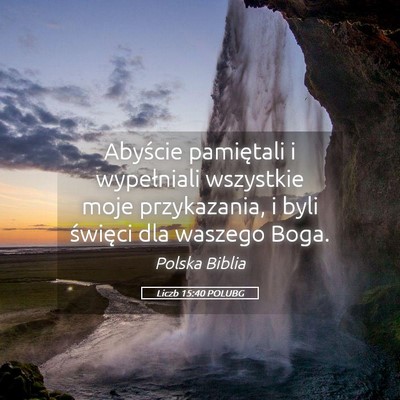 Picture 05 - Liczb 15:40 POLUBG - Abyście pamiętali i wypełniali wszystkie moje - Bible Verse Picture