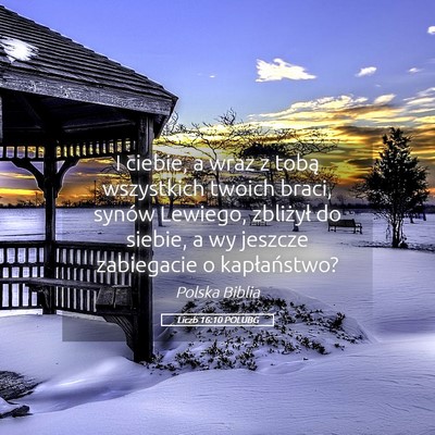 Picture 05 - Liczb 16:10 POLUBG - I ciebie, a wraz z tobą wszystkich twoich braci, - Bible Verse Picture