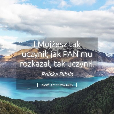 Picture 05 - Liczb 17:11 POLUBG - I Mojżesz tak uczynił; jak PAN mu rozkazał, - Bible Verse Picture