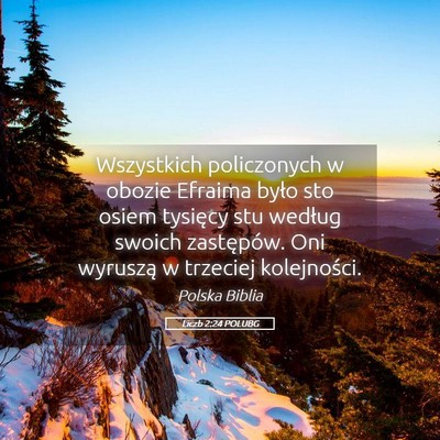 Picture 05 - Liczb 2:24 POLUBG - Wszystkich policzonych w obozie Efraima było sto - Bible Verse Picture