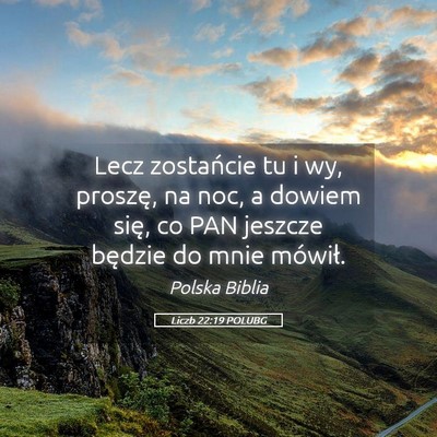 Picture 05 - Liczb 22:19 POLUBG - Lecz zostańcie tu i wy, proszę, na noc, a - Bible Verse Picture