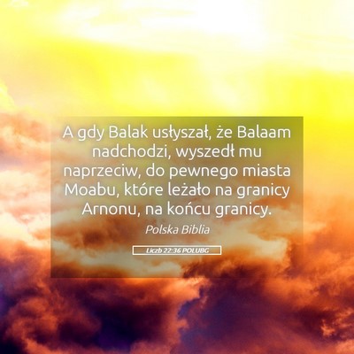 Picture 05 - Liczb 22:36 POLUBG - A gdy Balak usłyszał, że Balaam nadchodzi, - Bible Verse Picture
