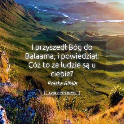 Picture 05 - Liczb 22:9 POLUBG - I przyszedł Bóg do Balaama, i powiedział: - Bible Verse Picture