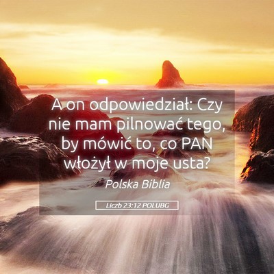 Picture 05 - Liczb 23:12 POLUBG - A on odpowiedział: Czy nie mam pilnować tego, - Bible Verse Picture
