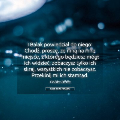 Picture 05 - Liczb 23:13 POLUBG - I Balak powiedział do niego: Chodź, proszę, ze - Bible Verse Picture