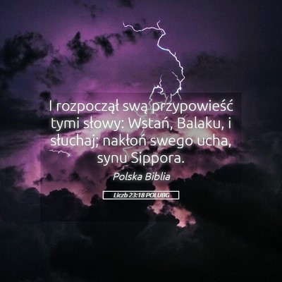 Picture 05 - Liczb 23:18 POLUBG - I rozpoczął swą przypowieść tymi słowy: - Bible Verse Picture