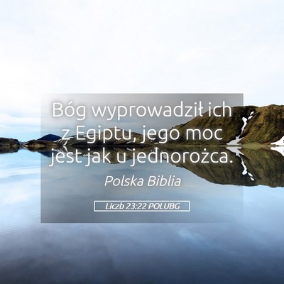 Picture 05 - Liczb 23:22 POLUBG - Bóg wyprowadził ich z Egiptu, jego moc jest jak - Bible Verse Picture