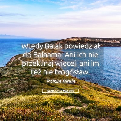 Picture 05 - Liczb 23:25 POLUBG - Wtedy Balak powiedział do Balaama: Ani ich nie - Bible Verse Picture