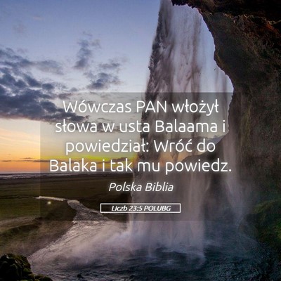Picture 05 - Liczb 23:5 POLUBG - Wówczas PAN włożył słowa w usta Balaama i - Bible Verse Picture