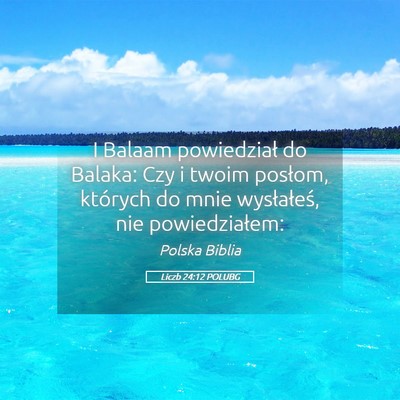 Picture 05 - Liczb 24:12 POLUBG - I Balaam powiedział do Balaka: Czy i twoim - Bible Verse Picture