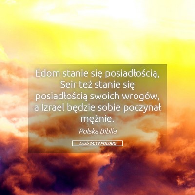 Picture 05 - Liczb 24:18 POLUBG - Edom stanie się posiadłością, Seir też - Bible Verse Picture