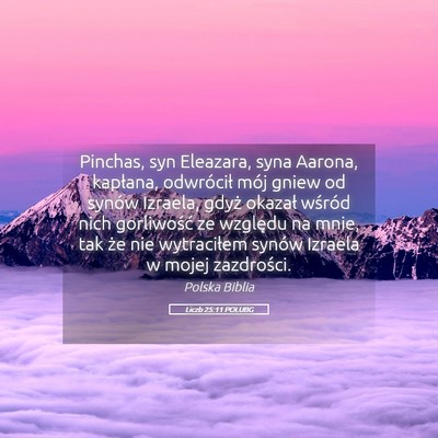 Picture 05 - Liczb 25:11 POLUBG - Pinchas, syn Eleazara, syna Aarona, kapłana, - Bible Verse Picture