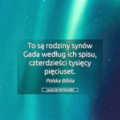Picture 05 - Liczb 26:18 POLUBG - To są rodziny synów Gada według ich spisu, - Bible Verse Picture