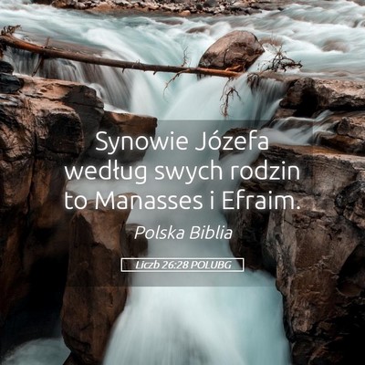 Picture 05 - Liczb 26:28 POLUBG - Synowie Józefa według swych rodzin to Manasses - Bible Verse Picture