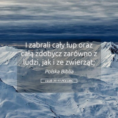 Picture 05 - Liczb 31:11 POLUBG - I zabrali cały łup oraz całą zdobycz zarówno - Bible Verse Picture