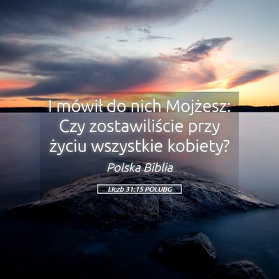 Picture 05 - Liczb 31:15 POLUBG - I mówił do nich Mojżesz: Czy zostawiliście - Bible Verse Picture