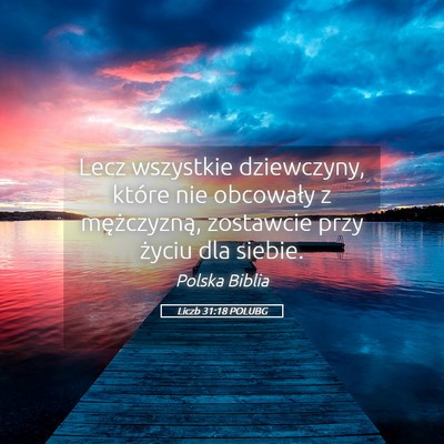 Picture 05 - Liczb 31:18 POLUBG - Lecz wszystkie dziewczyny, które nie obcowały z - Bible Verse Picture