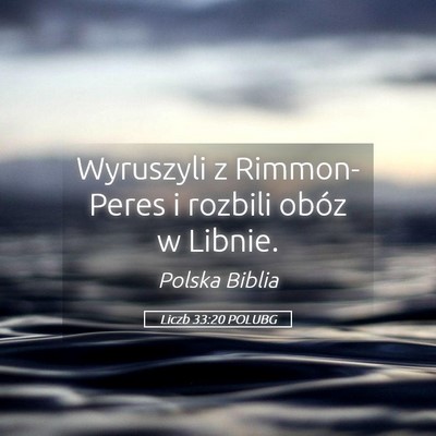 Picture 05 - Liczb 33:20 POLUBG - Wyruszyli z Rimmon-Peres i rozbili obóz w - Bible Verse Picture