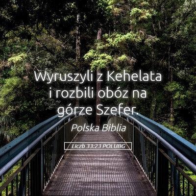 Picture 05 - Liczb 33:23 POLUBG - Wyruszyli z Kehelata i rozbili obóz na górze - Bible Verse Picture