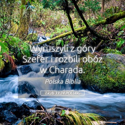 Picture 05 - Liczb 33:24 POLUBG - Wyruszyli z góry Szefer i rozbili obóz w - Bible Verse Picture