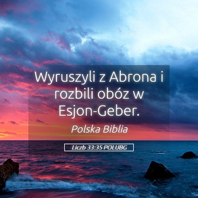 Picture 05 - Liczb 33:35 POLUBG - Wyruszyli z Abrona i rozbili obóz w - Bible Verse Picture