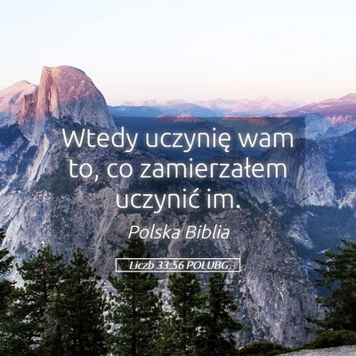 Picture 05 - Liczb 33:56 POLUBG - Wtedy uczynię wam to, co zamierzałem uczynić - Bible Verse Picture