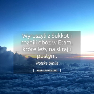 Picture 05 - Liczb 33:6 POLUBG - Wyruszyli z Sukkot i rozbili obóz w Etam, które - Bible Verse Picture