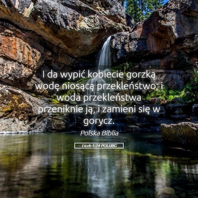 Picture 05 - Liczb 5:24 POLUBG - I da wypić kobiecie gorzką wodę niosącą - Bible Verse Picture