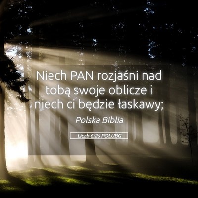 Picture 05 - Liczb 6:25 POLUBG - Niech PAN rozjaśni nad tobą swoje oblicze i - Bible Verse Picture
