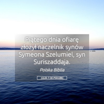 Picture 05 - Liczb 7:36 POLUBG - Piątego dnia ofiarę złożył naczelnik synów - Bible Verse Picture