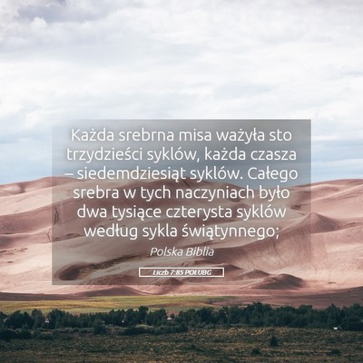 Picture 05 - Liczb 7:85 POLUBG - Każda srebrna misa ważyła sto trzydzieści - Bible Verse Picture