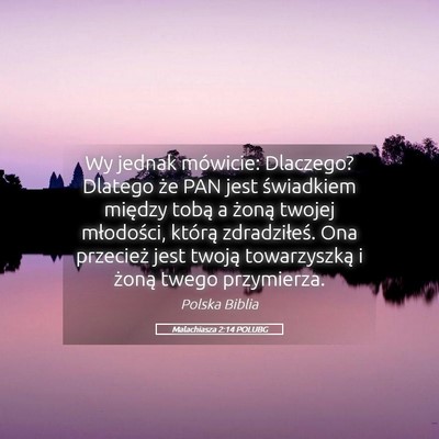 Picture 05 - Malachiasza 2:14 POLUBG - Wy jednak mówicie: Dlaczego? Dlatego że PAN - Bible Verse Picture