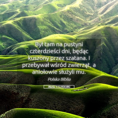 Picture 05 - Marka 1:13 POLUBG - Był tam na pustyni czterdzieści dni, będąc - Bible Verse Picture