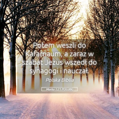 Picture 05 - Marka 1:21 POLUBG - Potem weszli do Kafarnaum, a zaraz w szabat Jezus - Bible Verse Picture