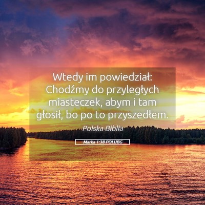 Picture 05 - Marka 1:38 POLUBG - Wtedy im powiedział: Chodźmy do przyległych - Bible Verse Picture