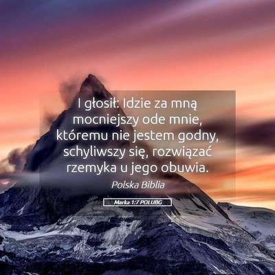 Picture 05 - Marka 1:7 POLUBG - I głosił: Idzie za mną mocniejszy ode mnie, - Bible Verse Picture