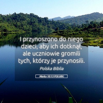 Picture 05 - Marka 10:13 POLUBG - I przynoszono do niego dzieci, aby ich dotknął, - Bible Verse Picture
