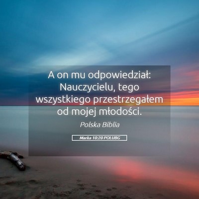 Picture 05 - Marka 10:20 POLUBG - A on mu odpowiedział: Nauczycielu, tego - Bible Verse Picture