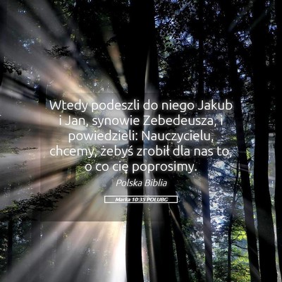 Picture 05 - Marka 10:35 POLUBG - Wtedy podeszli do niego Jakub i Jan, synowie - Bible Verse Picture
