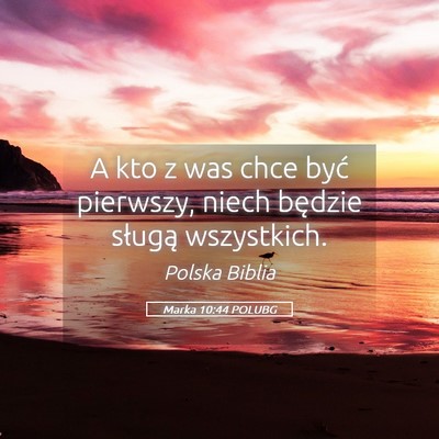 Picture 05 - Marka 10:44 POLUBG - A kto z was chce być pierwszy, niech będzie - Bible Verse Picture