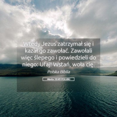 Picture 05 - Marka 10:49 POLUBG - Wtedy Jezus zatrzymał się i kazał go - Bible Verse Picture