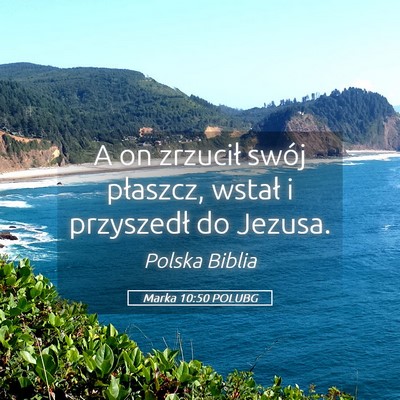 Picture 05 - Marka 10:50 POLUBG - A on zrzucił swój płaszcz, wstał i przyszedł - Bible Verse Picture