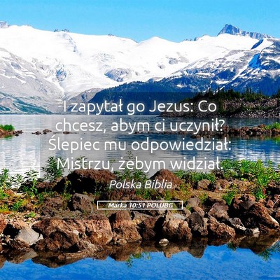 Picture 05 - Marka 10:51 POLUBG - I zapytał go Jezus: Co chcesz, abym ci uczynił? - Bible Verse Picture