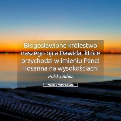 Picture 05 - Marka 11:10 POLUBG - Błogosławione królestwo naszego ojca Dawida, - Bible Verse Picture
