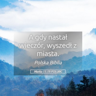 Picture 05 - Marka 11:19 POLUBG - A gdy nastał wieczór, wyszedł z - Bible Verse Picture