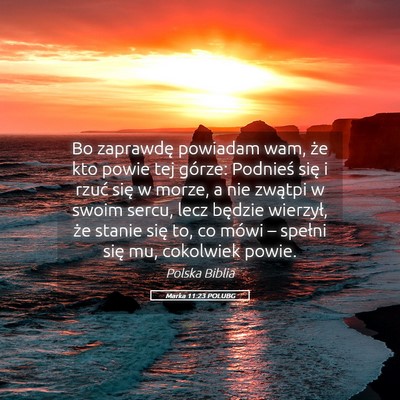 Picture 05 - Marka 11:23 POLUBG - Bo zaprawdę powiadam wam, że kto powie tej - Bible Verse Picture