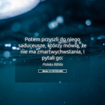 Picture 05 - Marka 12:18 POLUBG - Potem przyszli do niego saduceusze, którzy - Bible Verse Picture