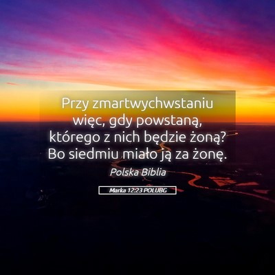 Picture 05 - Marka 12:23 POLUBG - Przy zmartwychwstaniu więc, gdy powstaną, - Bible Verse Picture